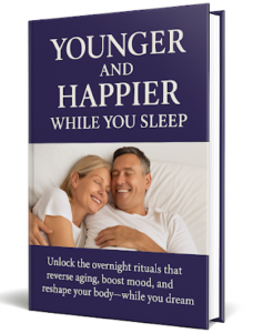 Bonus #2: “Younger and Happier While You Sleep”